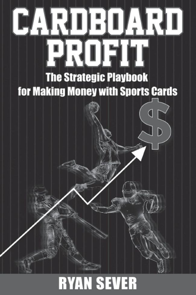 Buying and Selling Sports Cards with Cardboard Profit Author Ryan Sever